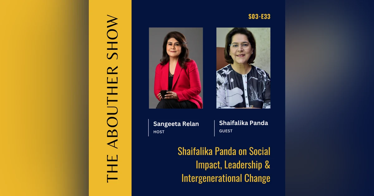 S3E137: Shaifalika Panda on Social Impact, Leadership & Intergenerational Change