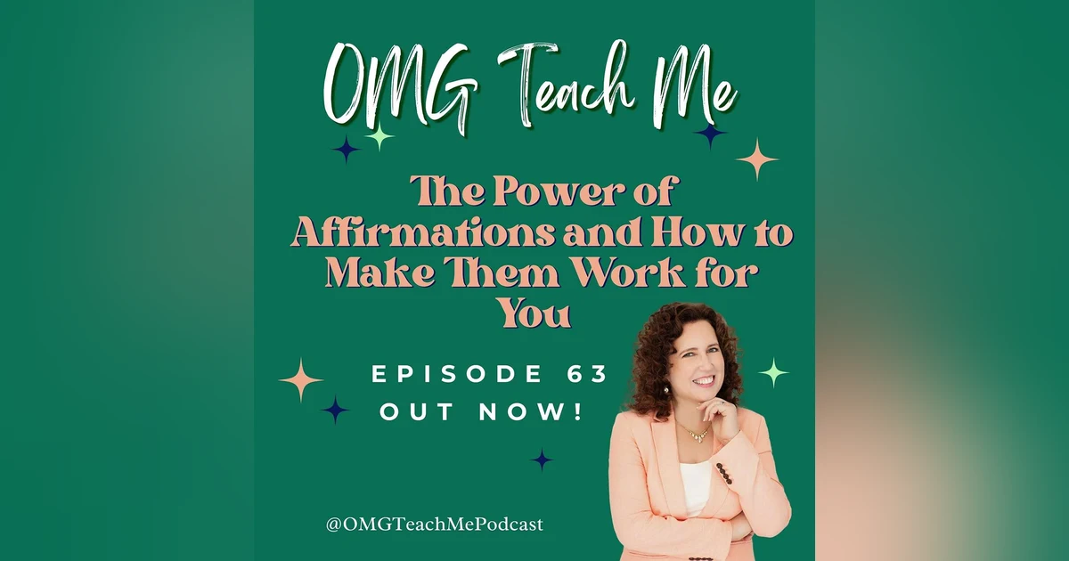 Ep. 63: The Power of Affirmations and How to Make Them Work for You