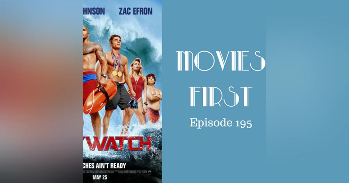 197: Baywatch - Movies First with Alex First & Chris Coleman Episode 195