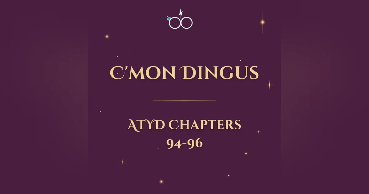 C'mon Dingus: ATYD Chapters 94-96