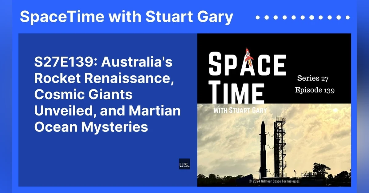 S27E139: Australia’s Rocket Renaissance, Cosmic Giants Unveiled, and Martian Ocean Mysteries