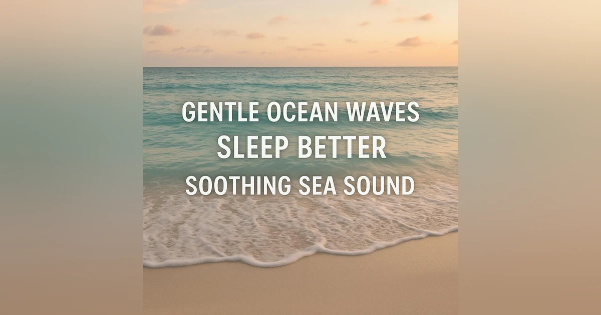 Gentle Ocean Waves Sleep Better and Soothing Sea Sound