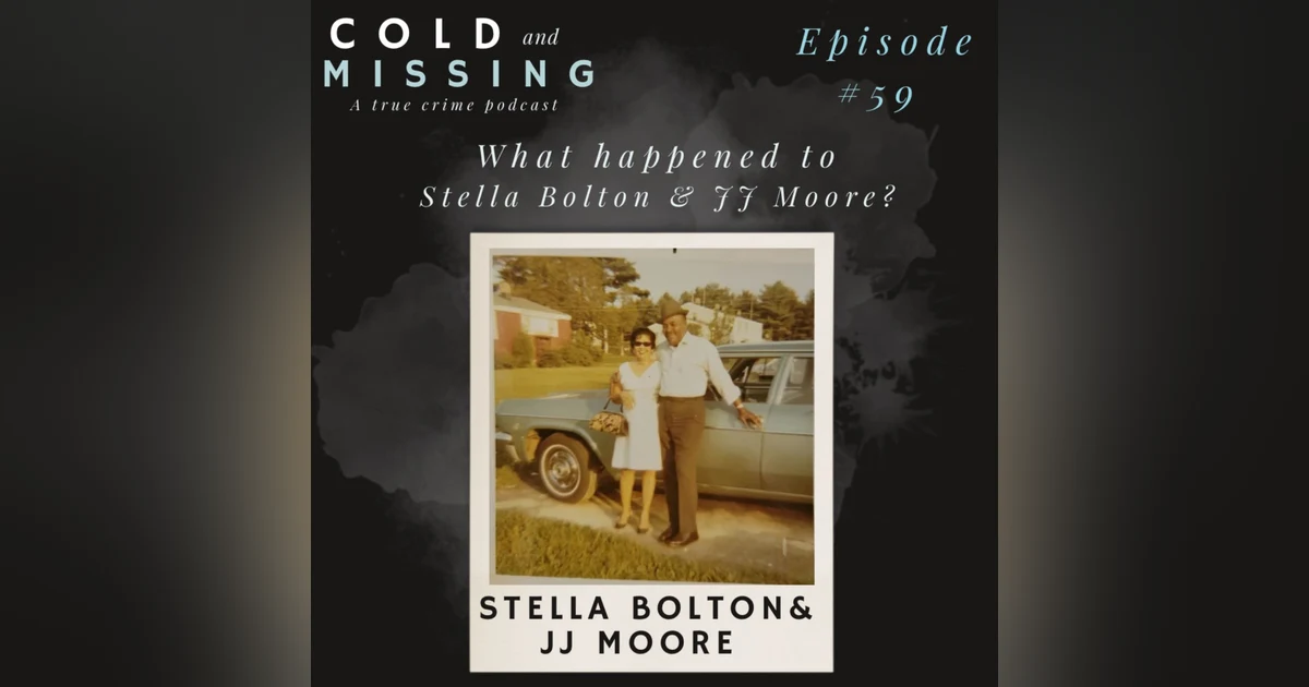 Cold and Missing: Stella Bolton & JJ Moore