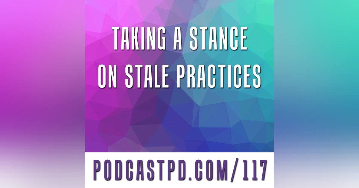 Taking A Stance On Stale Practices - PPD117