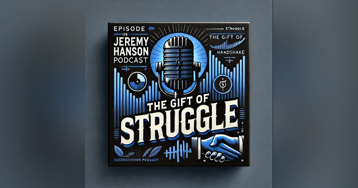The Gift of Struggle: 10 Powerful Lessons for Success in Life & Business | The Jeremy Hanson Podcast