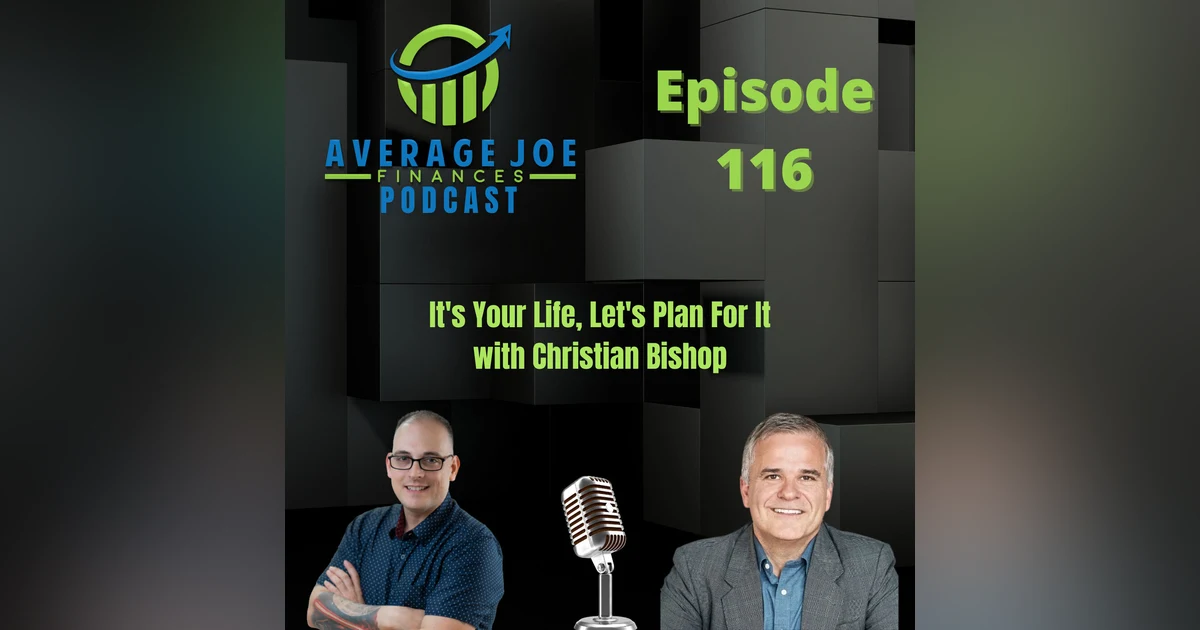 116. It's Your Life, Let's Plan For It with Christian Bishop