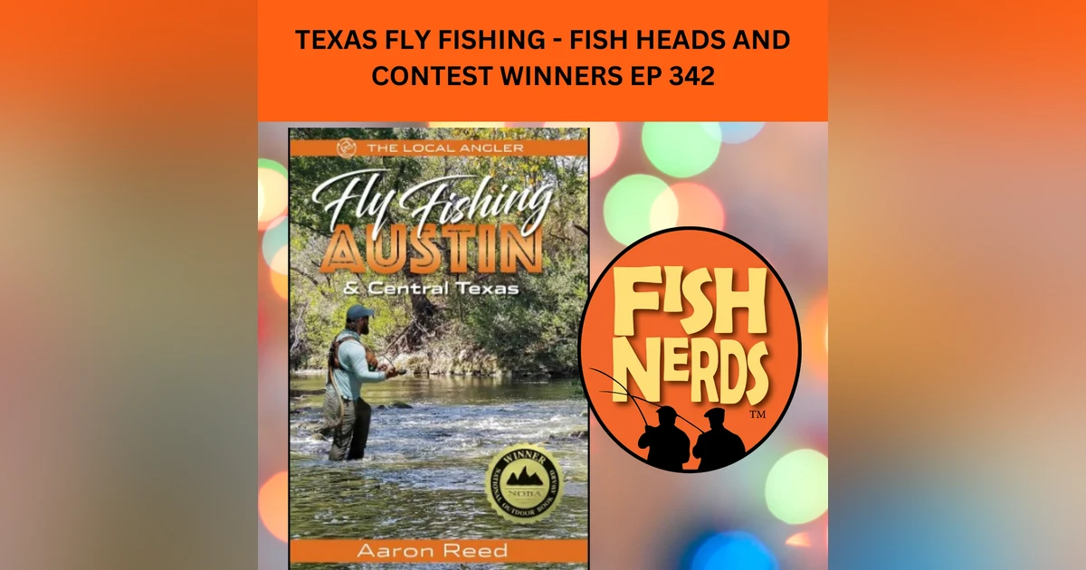 TEXAS FLY FISHING - FISH HEADS AND CONTEST WINNERS EP 342