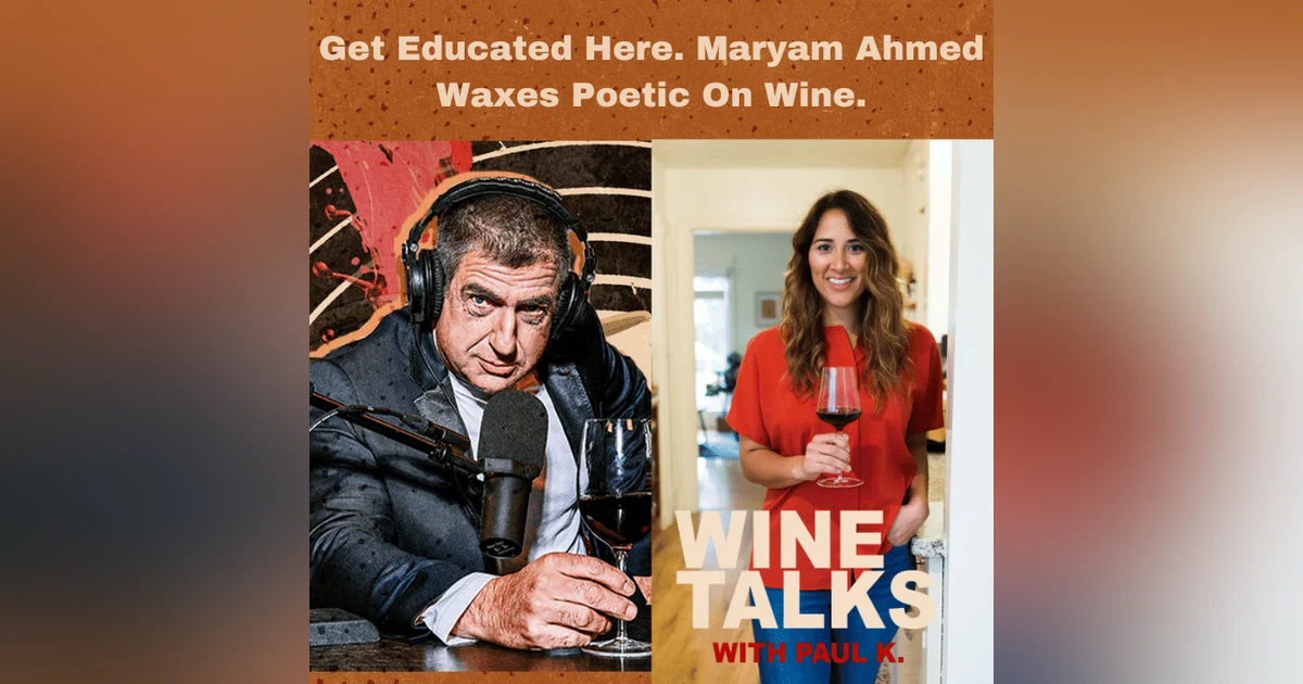 Get Educated Here. Seriously Educated. Maryam Ahmed Waxes Poetic On Wine.