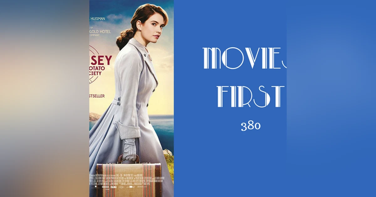 380: The Guernsey Literary and Potato Peel Pie Society - Movies First with Alex First