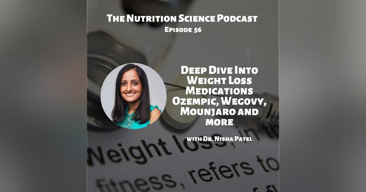 Deep Dive Into Weight Loss Medications Ozempic, Wegovy, Mounjaro and more with Dr. Nisha Patel