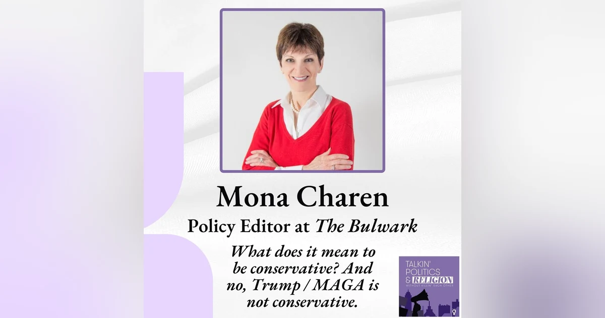 Mona Charen, Policy Editor at THE BULWARK, on what it means to be conservative. And no, Trump / MAGA is not conservative.