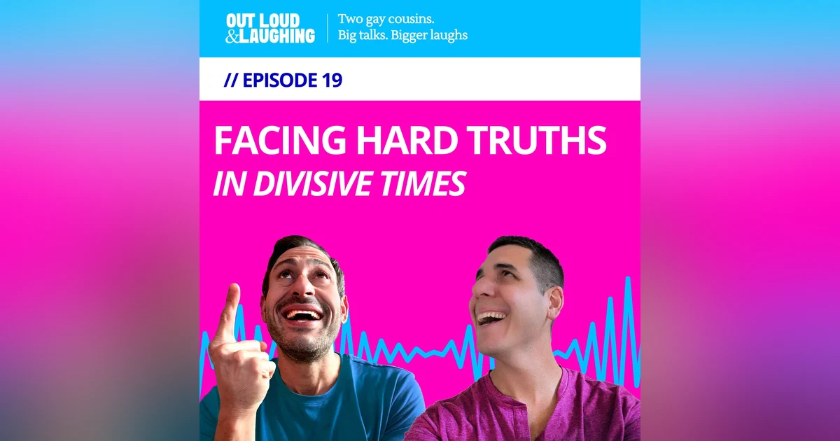 Ep. 19 “Facing Hard Truths in Divisive Times” // Out Loud & Laughing with Bryan & Jon