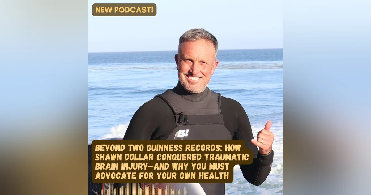 #63 Beyond Two Guinness Surfing Records: How Shawn Dollar Overcame Traumatic Brain Injury