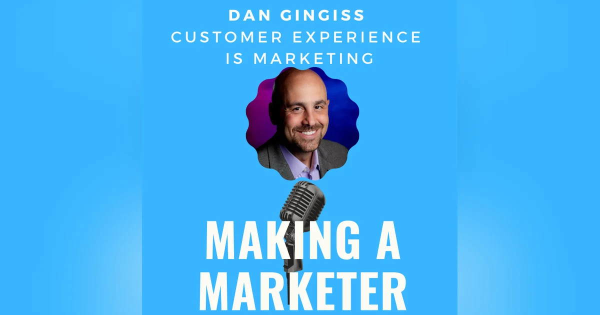 Customer Experience IS Marketing with Dan Gingiss