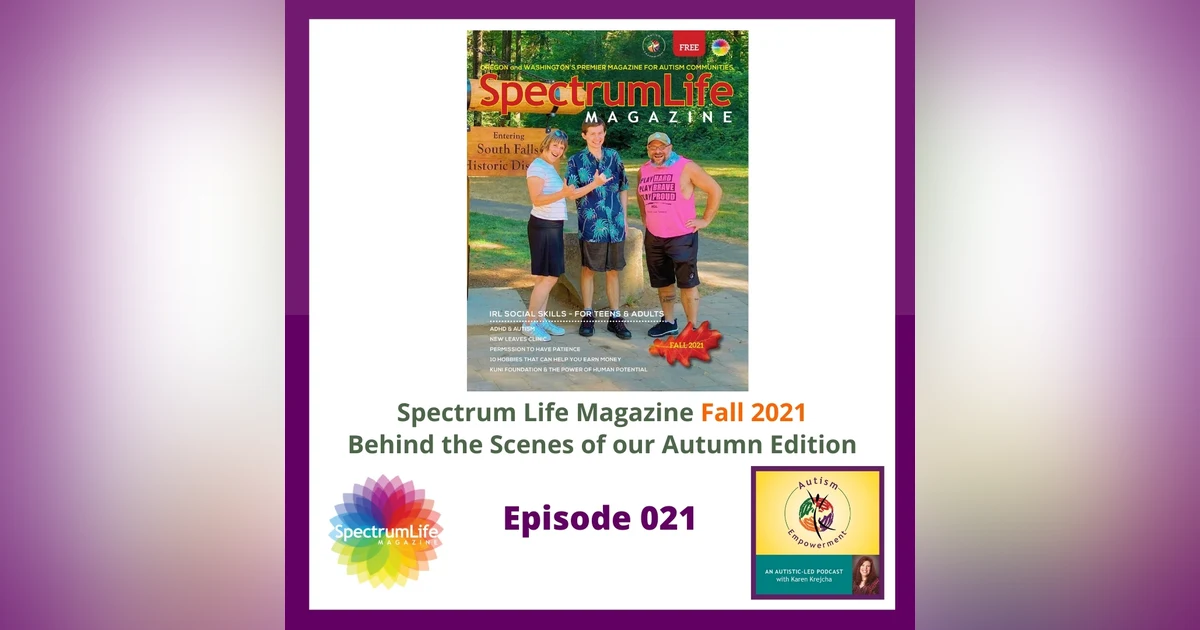 Ep. 21: Spectrum Life Magazine Fall 2021 Preview - Autism Advocacy, Enrichment and Empowerment