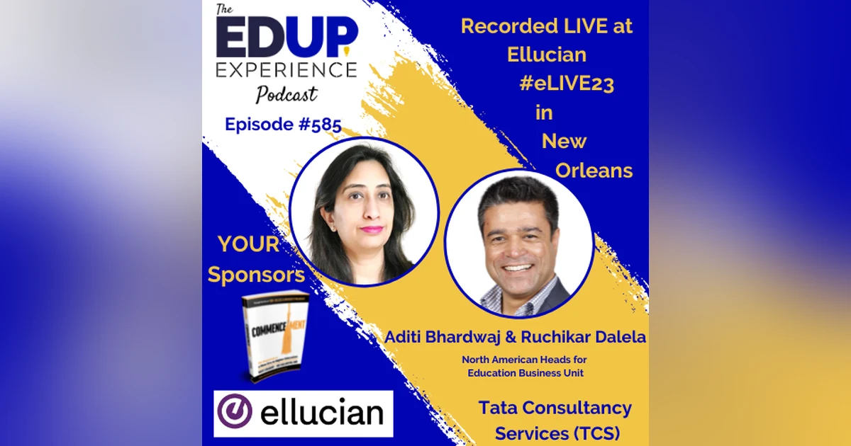 585: LIVE From #eLIVE23 - with Aditi Bhardwaj & Ruchikar Dalela, North American Heads for Education Business Unit of Tata Consultancy Services (TCS)