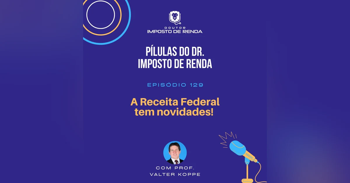 PDIR Ep. 129 – A Receita Federal tem novidades!