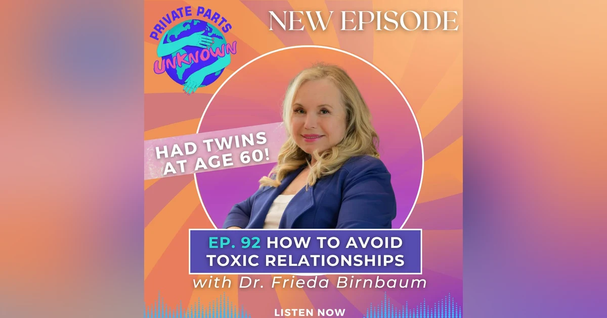 How to Avoid Toxic Relationships with Dr. Frieda Birnbaum (Who Had Twins at 60!)