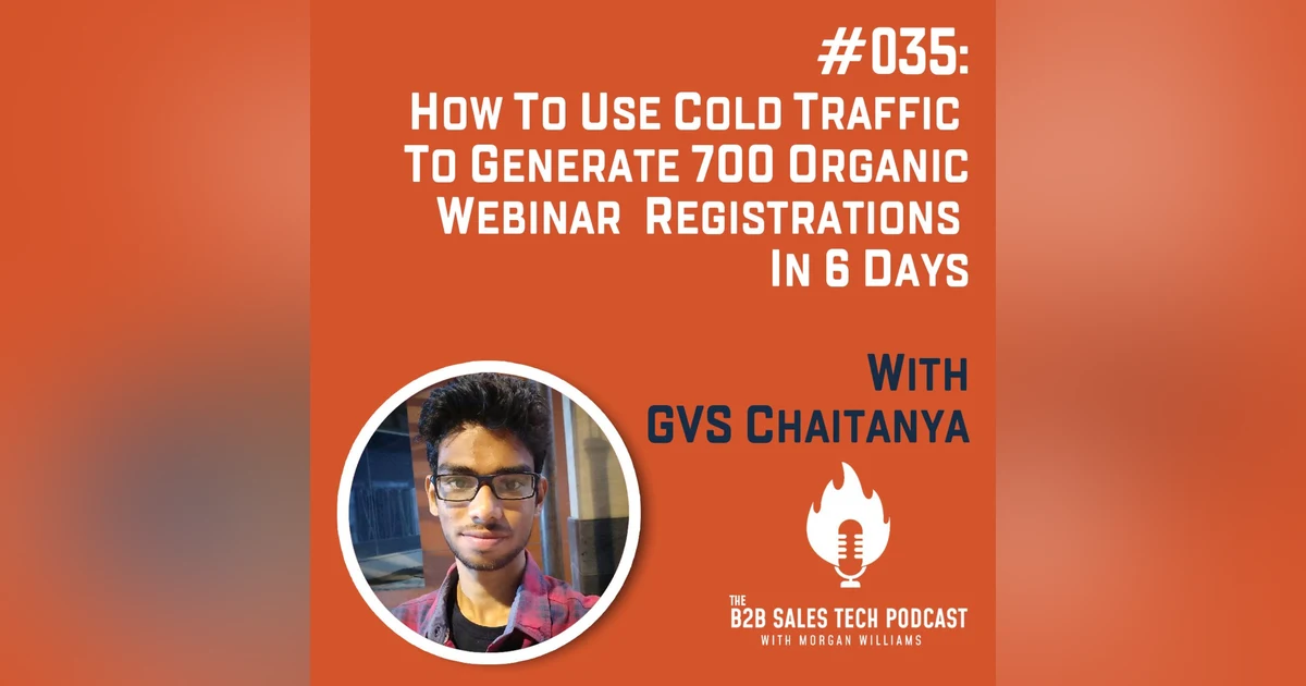 #035: How to Use Cold Traffic to Generate 700 Webinar Registrations in 6 Days with GVS Chaitanya