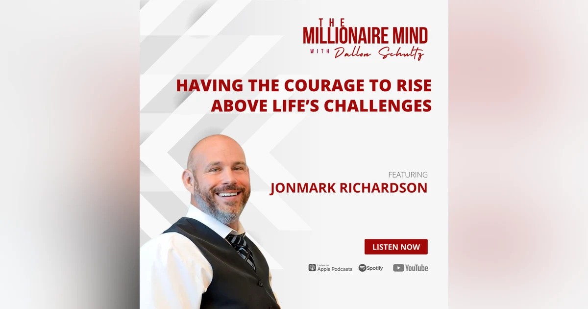 EP29: Having the Courage to Rise Above Life’s Challenges with Jonmark Richardson