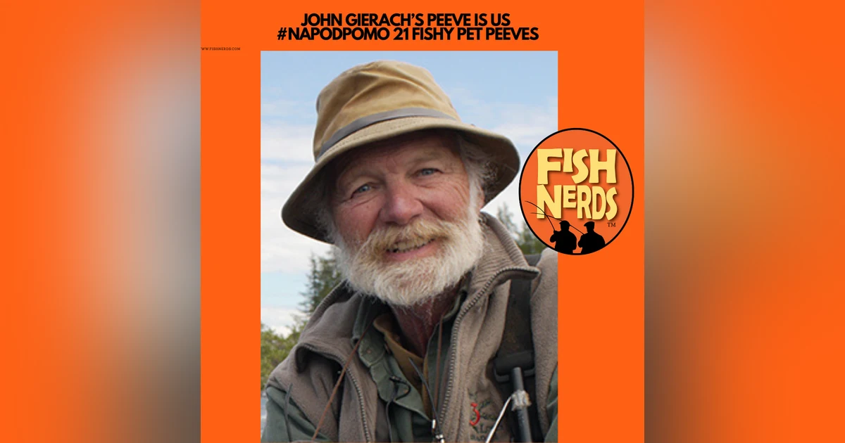 JOHN GIERACH’S PEEVE IS US   #NAPODPOMO 21 FISHY PET PEEVES