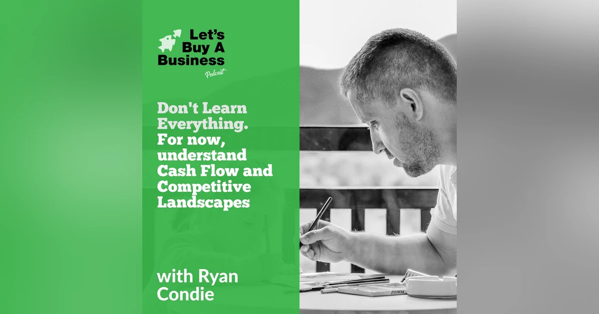 Don't Learn Everything. For Now, Understand Cash Flow and Competitive Landscapes