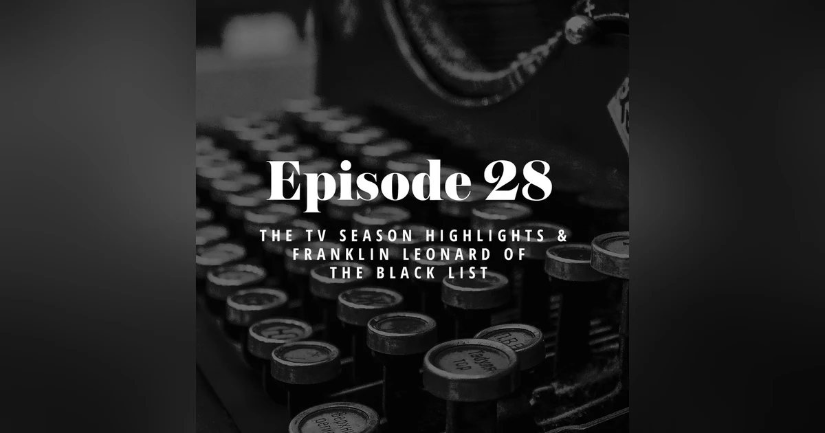 Episode 28: The TV Season Highlights & Franklin Leonard of The Black List