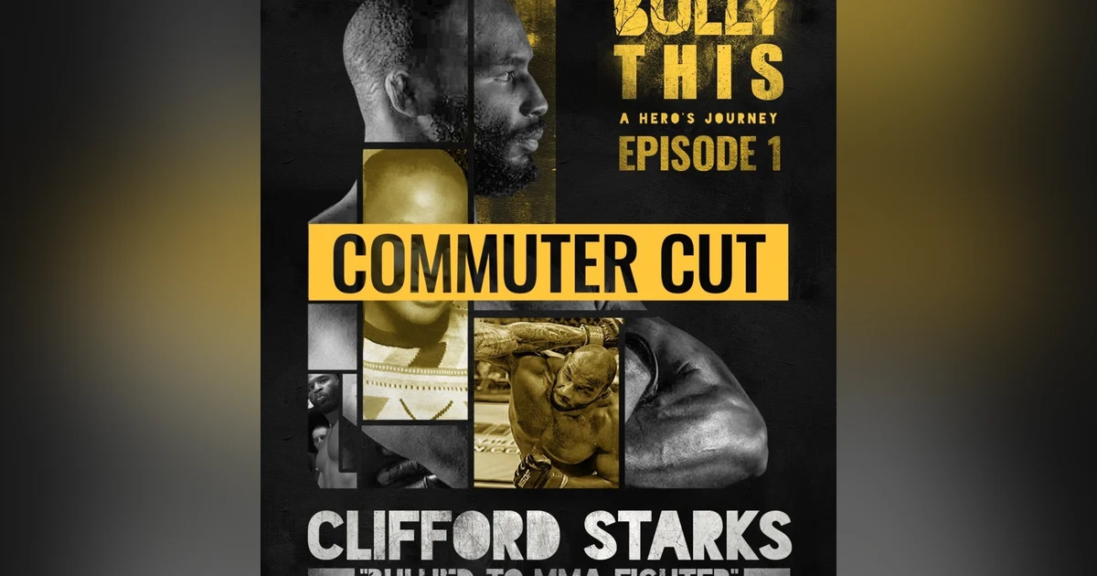 Bullied To MMA Fighter with Clifford Starks (30 min commuter version)