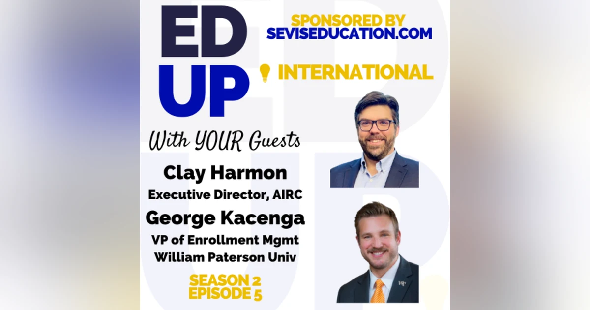 A Deep Dive into International Enrollment Management with Clay Harmon and George Kacenga