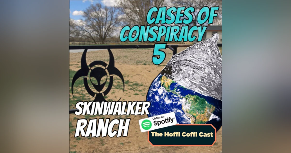 22 - Cases of Conspiracy 5: Skinwalker Ranch