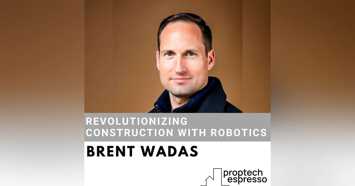 Brent Wadas - Revolutionizing Construction with Robotics