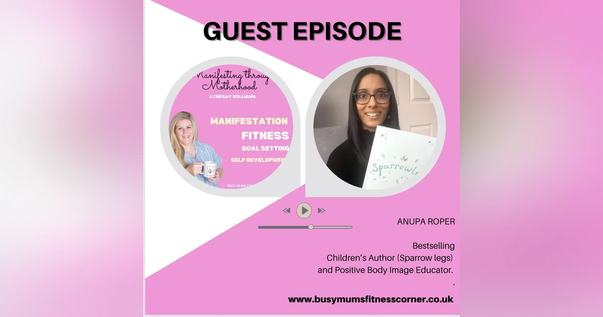 Guest Anupa Roper- bestselling Children’s Author and Positive Body Image Educator