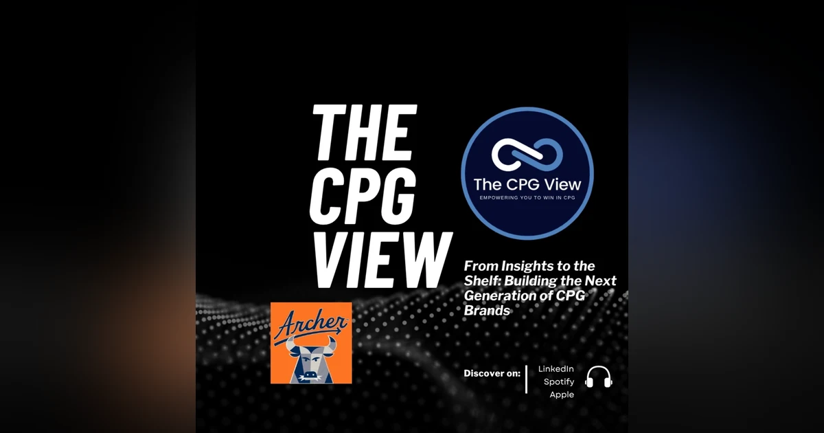 From Insights to the Shelf: Building the Next Generation of CPG Brands (Andrew Thomas, Senior Vice President of Marketing at Archer Meat Snacks)