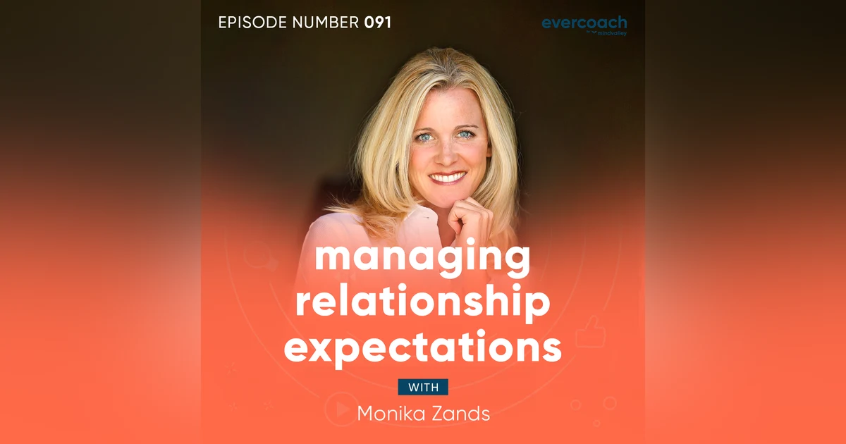 91. Managing Relationship Expectations with Monika Zands