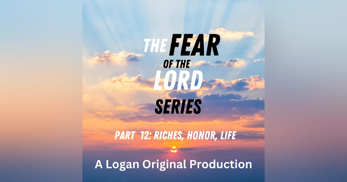 The Fear of the Lord is Riches, Honor and Life
