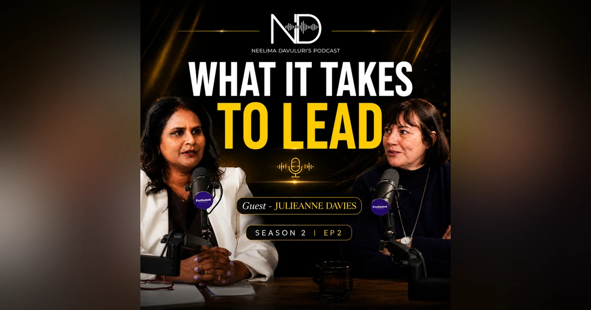 WHAT IT TAKES TO LEAD with Julieanne Davies | The Neelima Davuluri Show – Season 2, Episode 2
