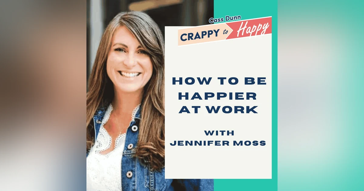 Unlocking Happiness at Work with Jennifer Moss