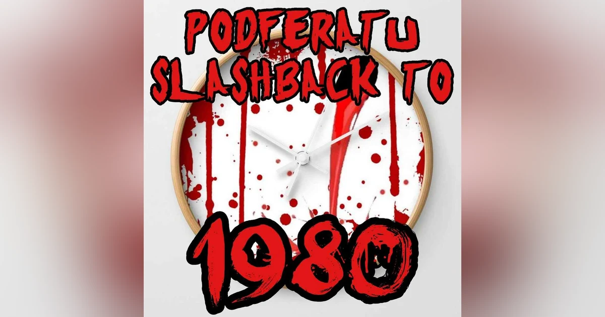 Episode 112: Podferatu Slashback To 1980