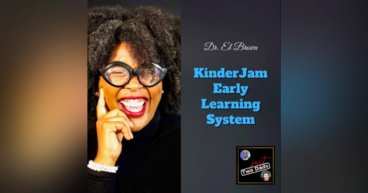 Episode 58: Dr. El Brown - KinderJam Early Learning System