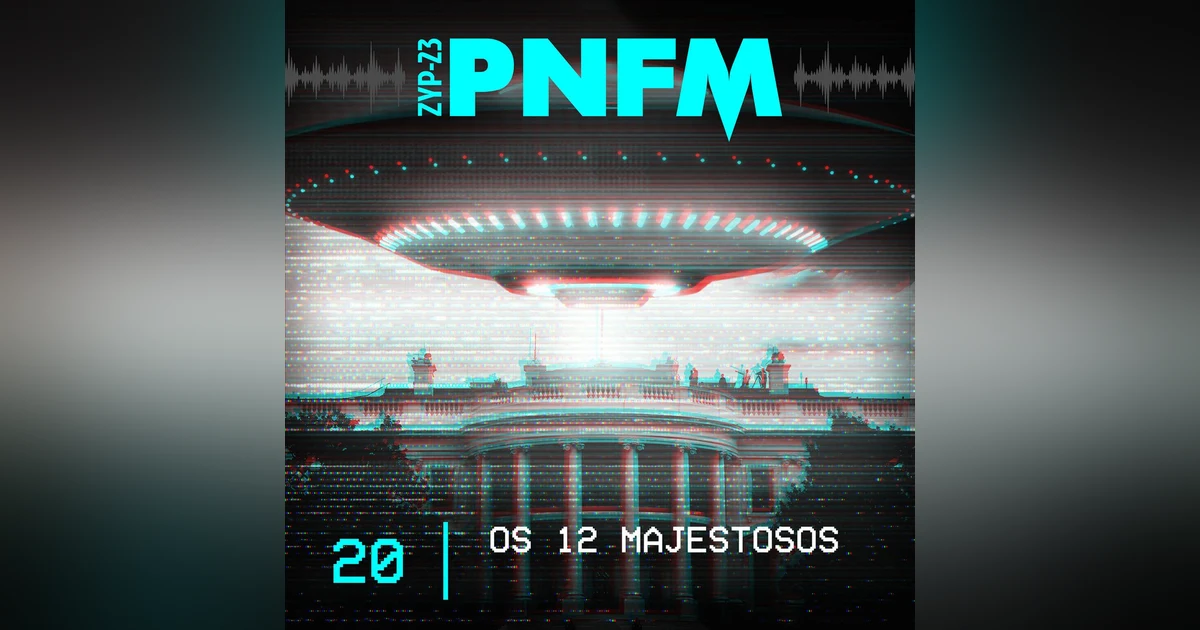 PNFM - EP020 - Os 12 Majestosos