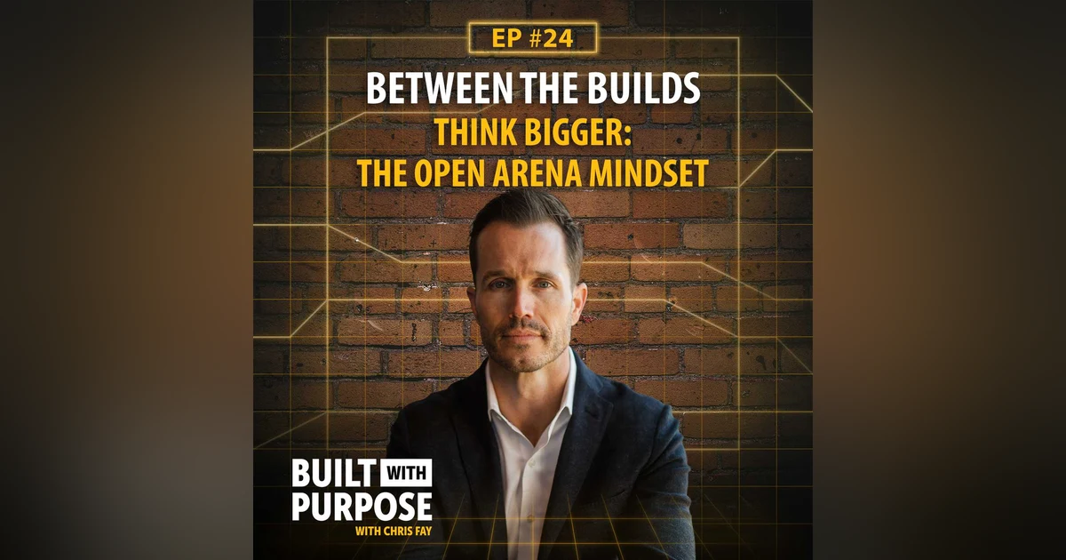 Think Bigger: The Open Arena Mindset for Scaling Teams, Culture, and Vision | Between the Builds