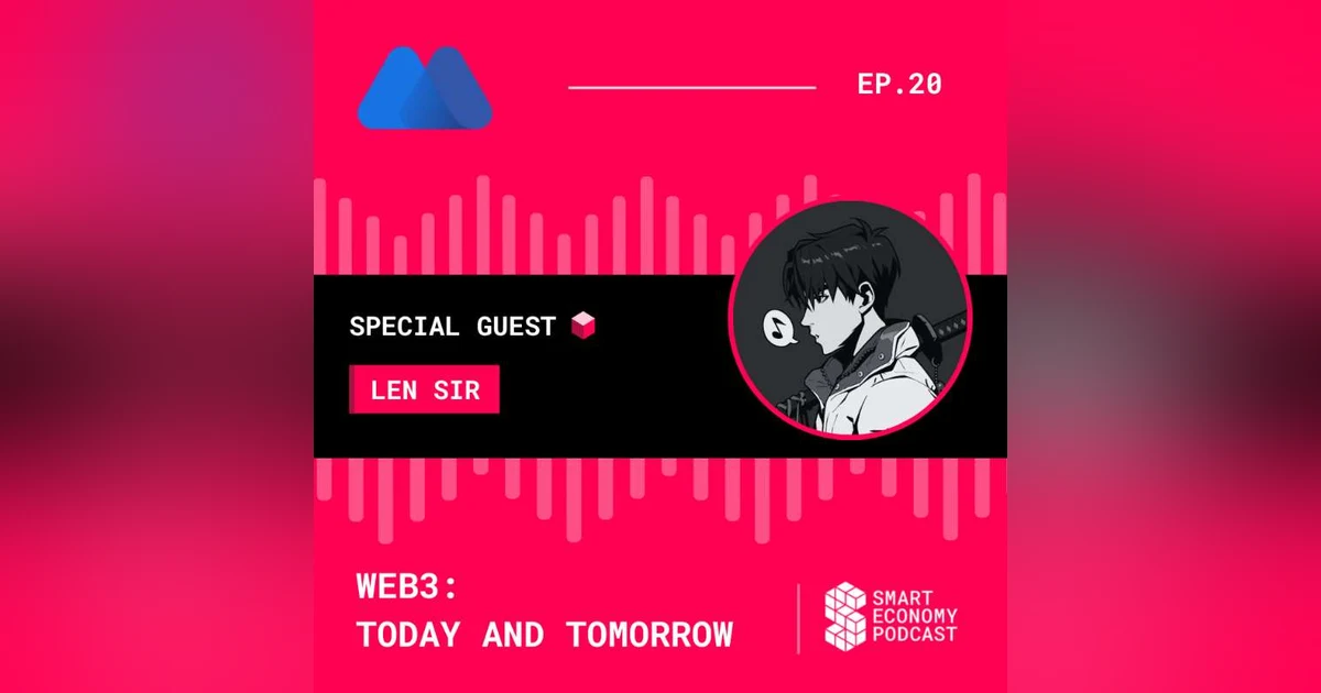 S1E20 - Len Sir - MEXC M-Ventures and Labs | Web3: Today and Tomorrow
