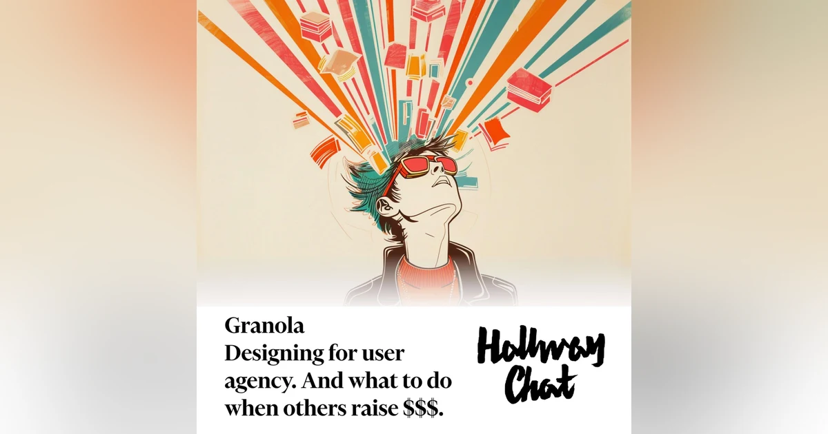 Granola, Designing AI for User Agency, and how to compete with $$$