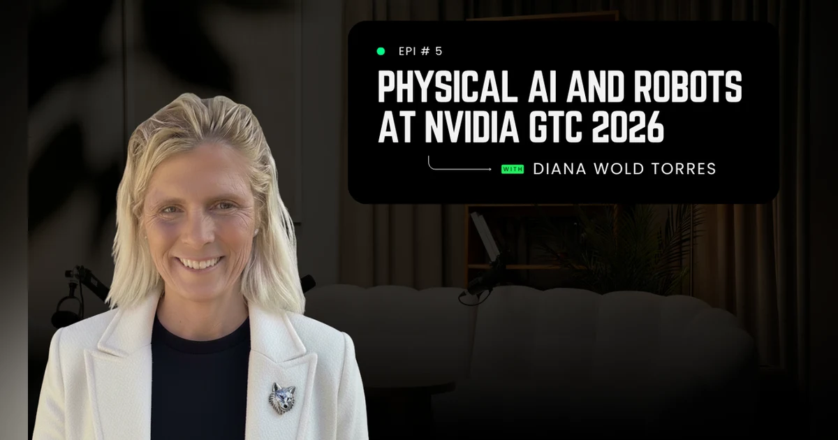 Physical AI and Robotics at NVIDIA GTC 2026 with Diana Wolf Torres