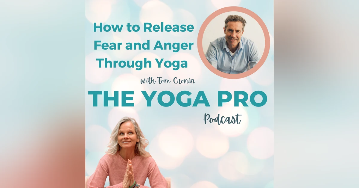 How to Release Fear and Anger Through Yoga with Tom Cronin