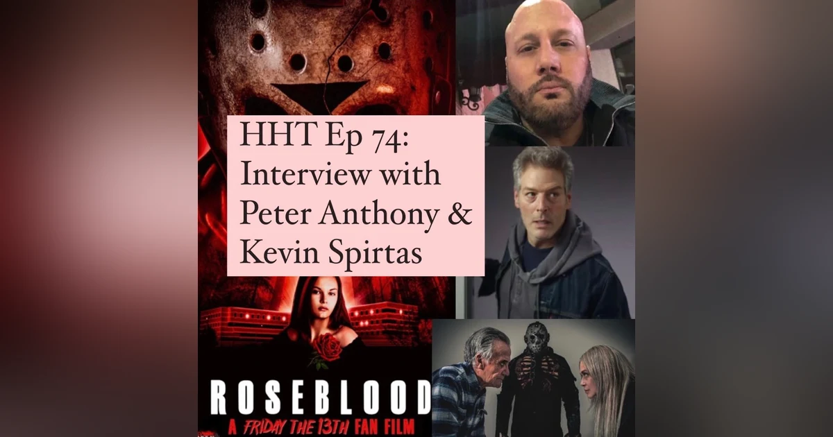Ep 74: Interview w/Peter Anthony, “Rose Blood” Writer/Director, & returning “F13 Pt VII” star, Kevin Spirtas