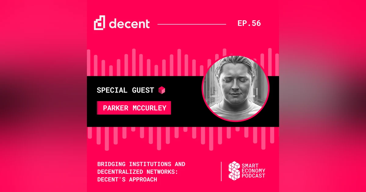 Bridging Institutions and Decentralized Networks: Decent's Approach with Parker McCurley