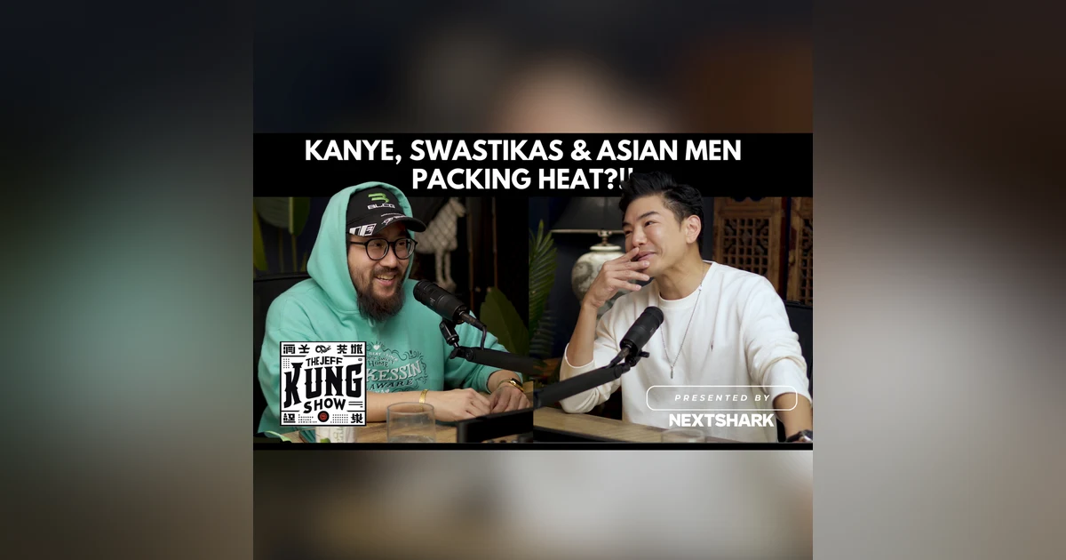 🔥 The Jeff Kung Show - Kanye’s Swastika Tee, Asian Men’s Glow-Up, & Vigilante Justice?! ft Jason Chu
