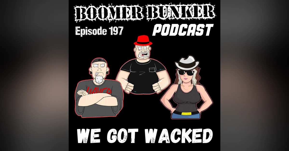 We Got Wacked | Episode 197