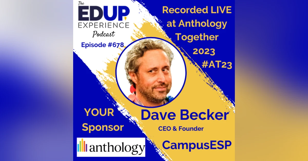 678: LIVE from ⁠⁠⁠⁠⁠Anthology Together 2023⁠ #AT23 - with Dave Becker, CEO & Founder of CampusESP